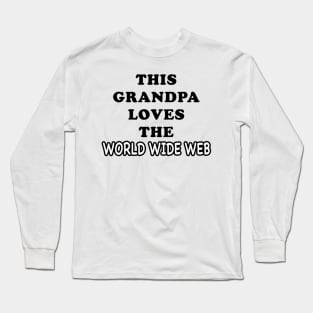 THIS GRANDPA LOVES THE WORLD WIDE WEB Long Sleeve T-Shirt